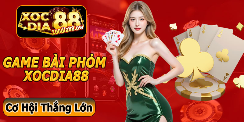Game Bài Phỏm Xocdia88 – Niềm Vui Giải Trí Và Cơ Hội Thắng Lớn