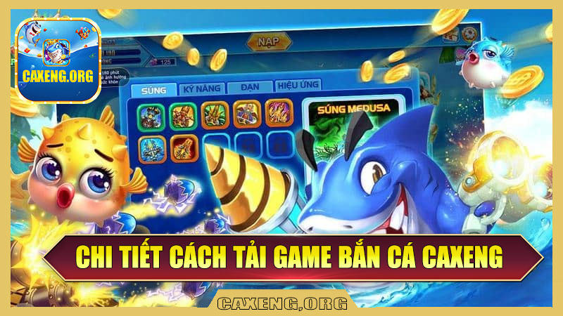 Hướng Dẫn Chi Tiết Cách Tải Game Bắn Cá Tại Caxeng