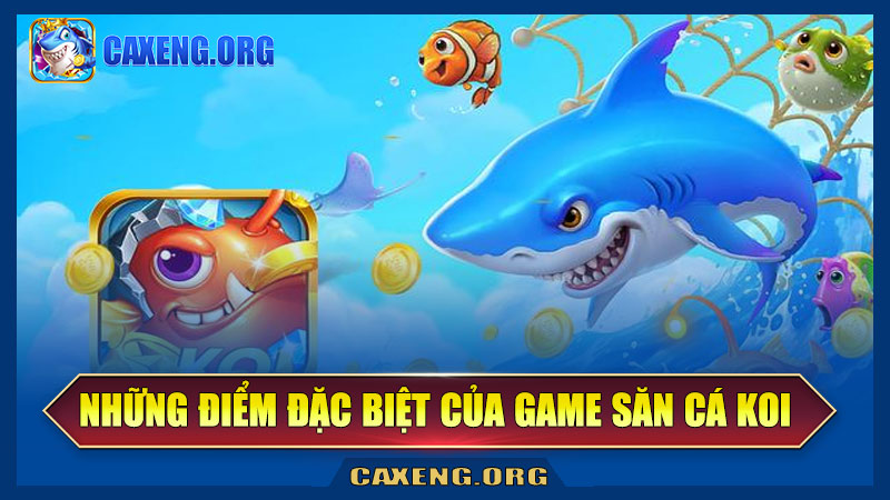 Những điểm đặc biệt của game săn cá Koi